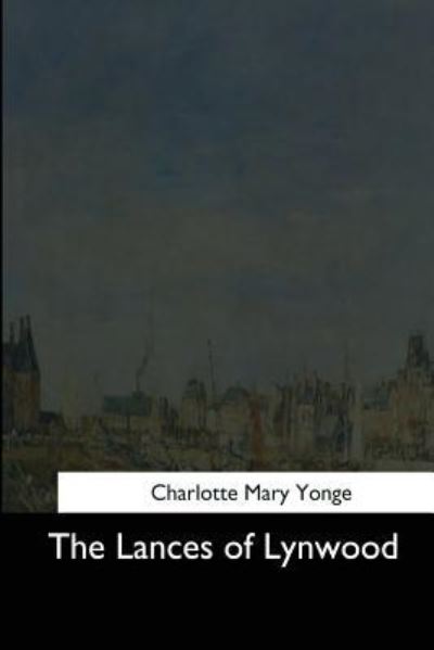 The Lances of Lynwood - Charlotte M Yonge - Books - Createspace Independent Publishing Platf - 9781544708829 - March 25, 2017