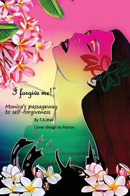 Cover for T a Hall · &quot;I Forgive Me!&quot; : Monica's Passageway to Self-Forgiveness (Paperback Bog) (2019)