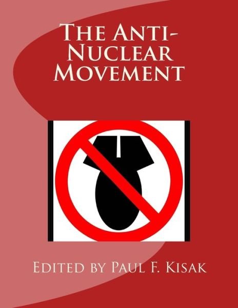 Cover for Paul F Kisak · The Anti-Nuclear Movement (Paperback Bog) (2017)