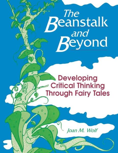 The Beanstalk and Beyond: Developing Critical Thinking Through Fairy Tales - Joan Wolf - Books - Bloomsbury Publishing Plc - 9781563084829 - August 15, 1997