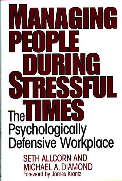 Cover for Seth Allcorn · Managing People During Stressful Times: The Psychologically Defensive Workplace (Inbunden Bok) (1997)