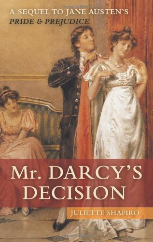 Juliette Shapiro · Mr. Darcy's Decision: A Sequel to Jane Austen's Pride and Prejudice (Taschenbuch) [1st edition] (2008)