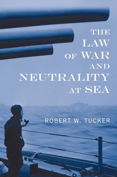 Cover for Robert W Tucker · The Law of War and Neutrality at Sea [1957] (Hardcover Book) (2022)