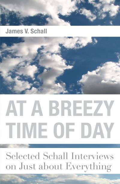 Cover for James V. Schall · At a Breezy Time of Day – Selected Schall Interviews on Just about Everything (Hardcover Book) (2019)