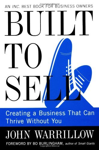 Built to Sell: Creating a Business That Can Thrive Without You - John Warrillow - Kirjat - Penguin Putnam Inc - 9781591845829 - maanantai 24. joulukuuta 2012