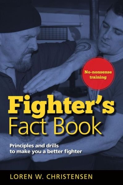 Fighter's Fact Book 1: Principles and Drills to Make You a Better Fighter - Loren W. Christensen - Books - YMAA Publication Center - 9781594394829 - October 13, 2016