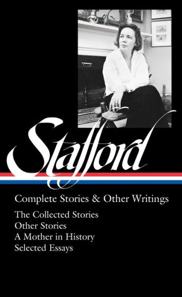 Cover for Jean Stafford · Jean Stafford: Complete Stories &amp; Other Writings (LOA #342): The Collected Stories / Uncollected Stories / A Mother in History / Essays (Hardcover Book) (2021)