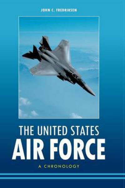 Cover for John C. Fredriksen · The United States Air Force: A Chronology (Hardcover Book) (2011)