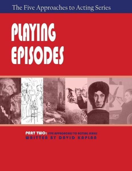 Playing Episodes, Part Two of the Five Approaches of Acting Series - David Kaplan - Books - Hansen Publishing Group, LLC - 9781601821829 - 2007
