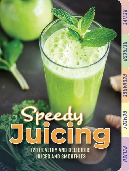 Cover for Cider Mill Press · Speedy Juicing: 120 Healthy and Delicious Juices and Smoothies (Gebundenes Buch) (2019)