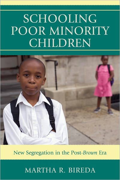 Cover for Martha R. Bireda · Schooling Poor Minority Children: New Segregation in the Post-Brown Era (Hardcover Book) (2011)