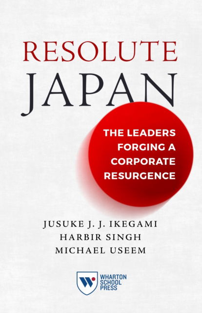 Cover for Jusuke JJ Ikegami · Resolute Japan: The Leaders Forging a Corporate Resurgence (Inbunden Bok) (2024)