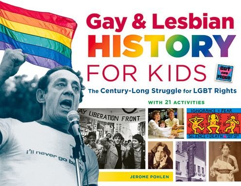 Cover for Jerome Pohlen · Gay &amp; Lesbian History for Kids: The Century-Long Struggle for LGBT Rights, with 21 Activities - For Kids series (Taschenbuch) (2015)
