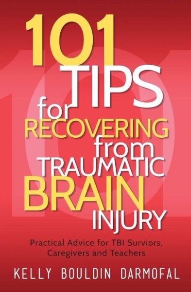 Cover for Kelly Bouldin Darmofal · 101 Tips for Recovering from Traumatic Brain Injury: Practical Advice for Tbi Survivors, Caregivers, and Teachers (Paperback Book) (2015)