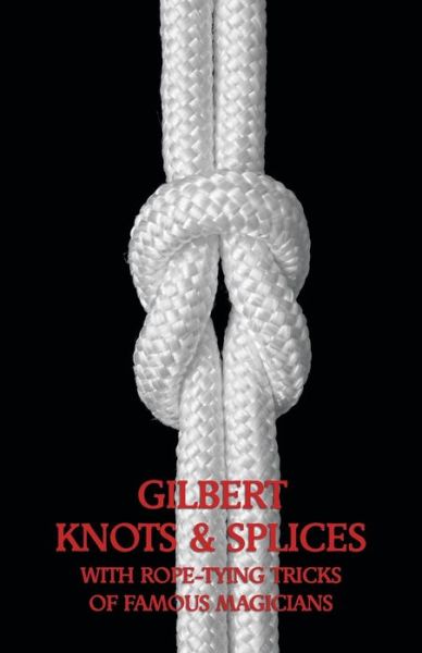 Cover for Alfred Carlton Gilbert · Gilbert Knots &amp; Splices with Rope-tying Tricks (Pocketbok) (2013)