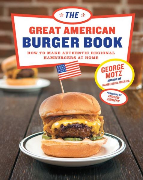 Cover for George Motz · The Great American Burger Book: How to Make Authentic Regional Hamburgers At Home (Hardcover Book) (2016)