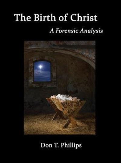 Cover for Don T Phillips · The Birth of Christ - A Forensic Analysis (Hardcover Book) (2017)