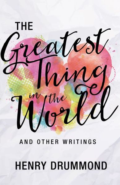 Cover for Henry Drummond · Greatest Thing in the World and Other Writings (Book) (2017)