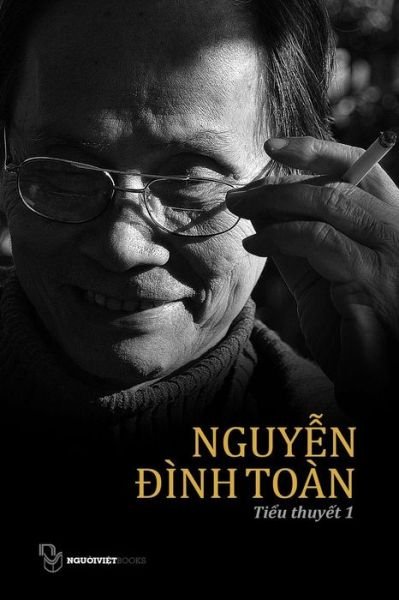 Cover for Toan Dinh Nguyen · Tieu Thuyet Nguyen Dinh Toan: Quyen 1 (Paperback Book) [Vietnamese, First edition] (2014)