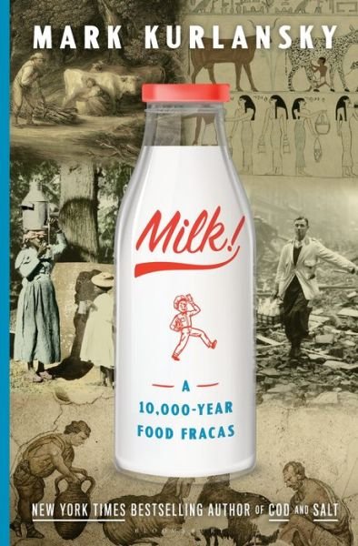 Cover for Mark Kurlansky · Milk!: A 10,000-Year Food Fracas (Innbunden bok) (2018)