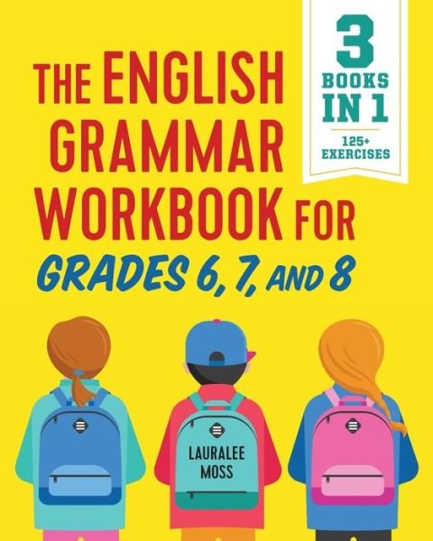 Cover for Lauralee Moss · The English Grammar Workbook for Grades 6, 7, and 8 125+ Simple Exercises to Improve Grammar, Punctuation, and Word Usage (Taschenbuch) (2018)