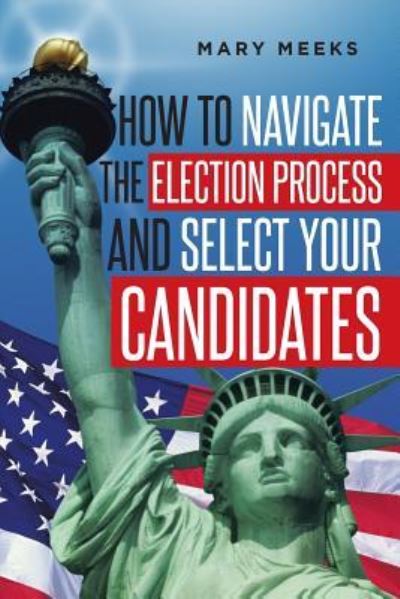 Cover for Mary Meeks · How to navigate the election process and select your candidates (Paperback Book) (2018)