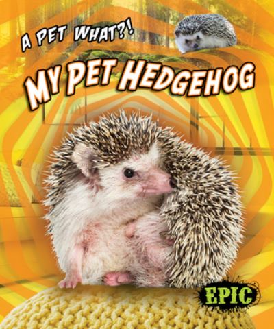 Cover for Paige V. Polinsky · My Pet Hedgehog (Book) (2020)