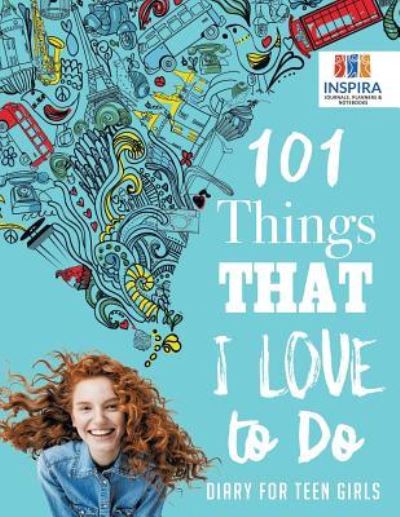 Cover for Planners &amp; Notebooks Inspira Journals · 101 Things That I Love to Do | Diary for Teen Girls (Paperback Book) (2019)