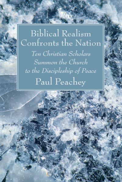 Cover for Paul Peachey · Biblical Realism Confronts the Nation: Ten Christian Scholars Summon the Church to the Discipleship of Peace (Paperback Book) (2021)