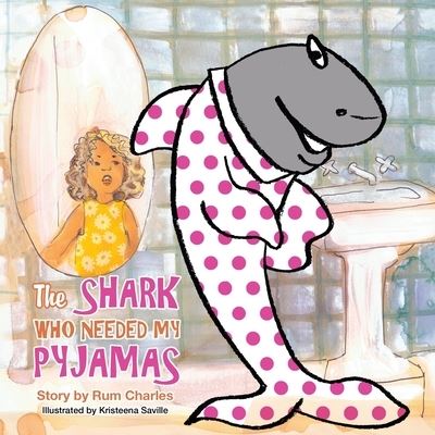 Shark Who Needed My Pyjamas - Rum Charles - Books - Xlibris Corporation LLC - 9781669832829 - November 25, 2022