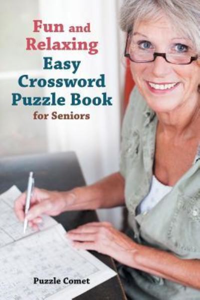 Fun and Relaxing Easy Crossword Puzzle Book for Seniors - Puzzle Comet - Books - Puzzle Comet - 9781683212829 - April 22, 2016