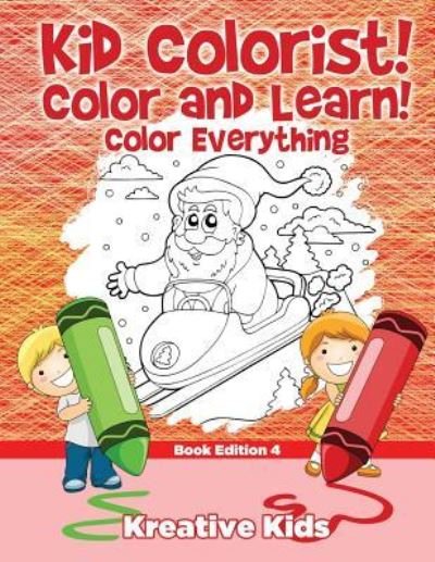 Kid Colorist! Color and Learn! Color Everything Book Edition 4 - Kreative Kids - Books - Kreative Kids - 9781683775829 - September 15, 2016