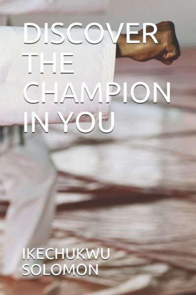 Cover for Ikechukwu Solomon · Discover the Champion in You (Paperback Bog) (2019)