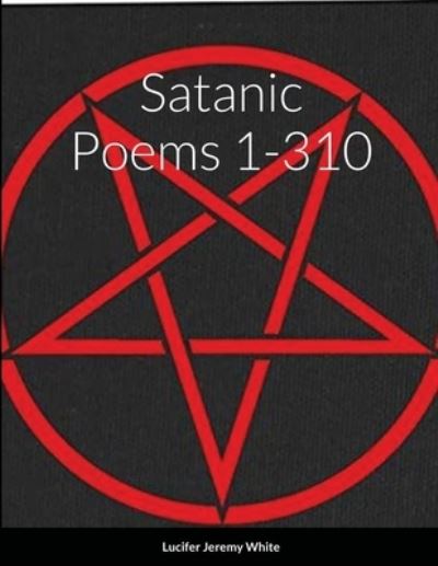 Cover for Lucifer White · Satanic Poems 1-310 (Paperback Book) (2020)