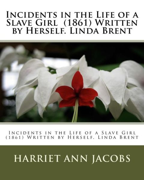 Cover for Harriet Ann Jacobs · Incidents in the Life of a Slave Girl (1861) Written by Herself. Linda Brent (Paperback Book) (2018)