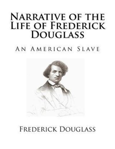 Narrative of the Life of Frederick Douglass - Frederick Douglass - Bøker - Createspace Independent Publishing Platf - 9781725048829 - 10. august 2018