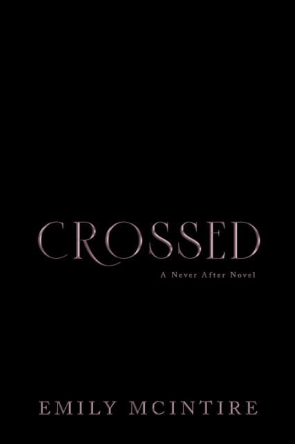 Crossed: The Fractured Fairy Tale and TikTok Sensation - Never After - Emily McIntire - Books - Sourcebooks, Inc - 9781728290829 - August 1, 2023