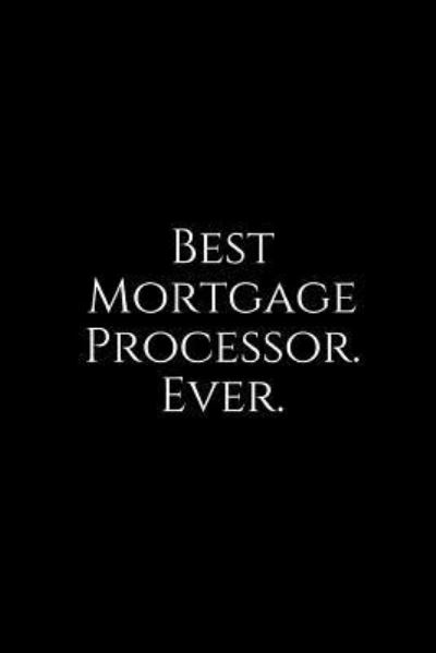 Cover for Epic Journals · Best Mortgage Processor. Ever. (Paperback Bog) (2018)