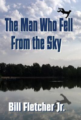 Cover for Bill Fletcher Jr · The Man Who Fell From the Sky (Hardcover) (Hardcover Book) (2018)