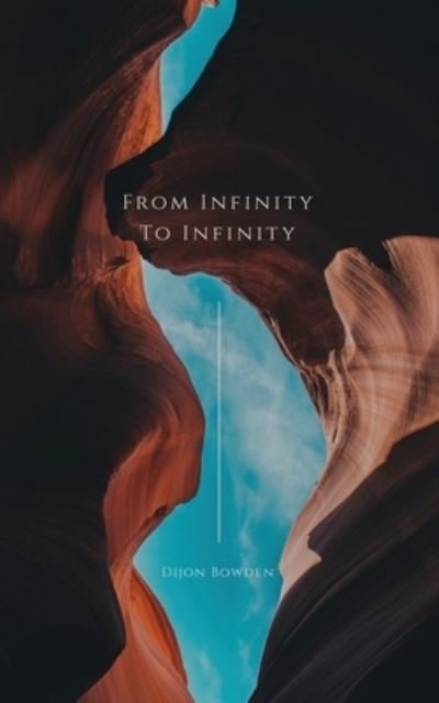 From Infinity to Infinity Volume 1 - Dijon Bowden - Bøker - Dijon's Dimension LLC - 9781735232829 - 8. august 2021