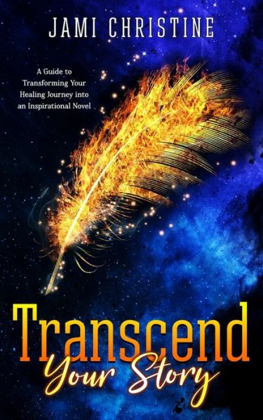 Cover for Jami Christine · Transcend Your Story: A Guide to Transforming Your Healing Journey into an Inspirational Novel (Paperback Book) (2021)