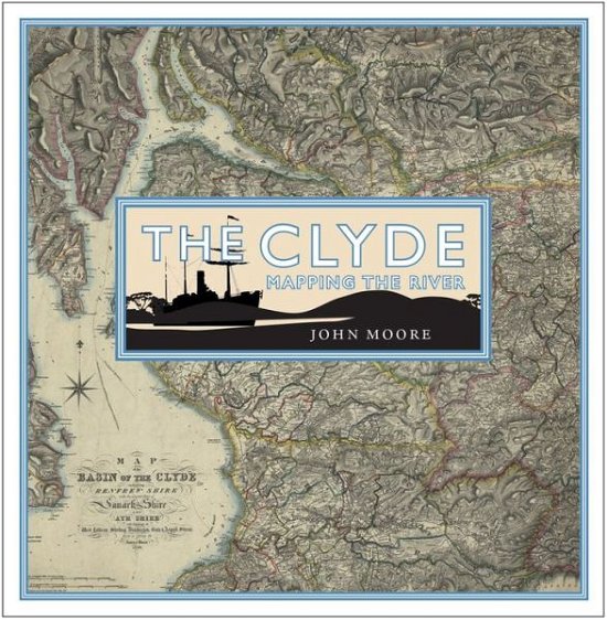 Cover for John Moore · The Clyde: Mapping the River (Gebundenes Buch) (2017)