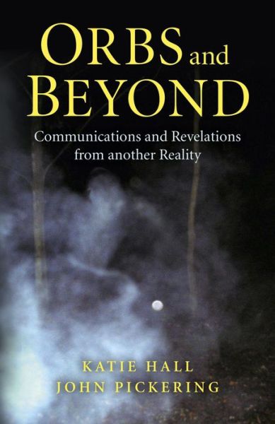 Cover for John Pickering · Orbs and Beyond – Communications and Revelations from another Reality (Paperback Book) (2015)