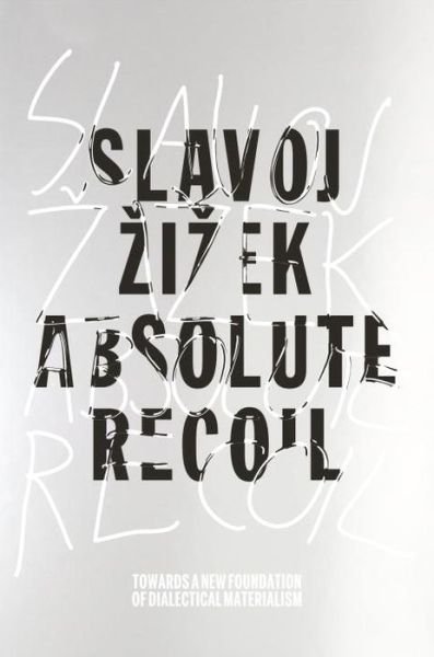 Cover for Slavoj Zizek · Absolute Recoil: Towards a New Foundation of Dialectical Materialism (Inbunden Bok) (2014)