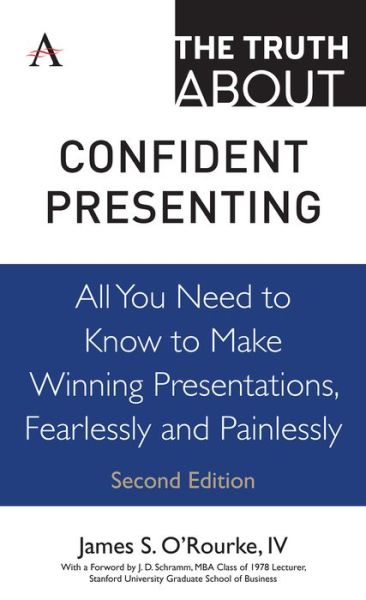 Cover for O'Rourke, IV, James S. · The Truth about Confident Presenting: All You Need to Know to Make Winning Presentations, Fearlessly and Painlessly (Hardcover Book) (2019)