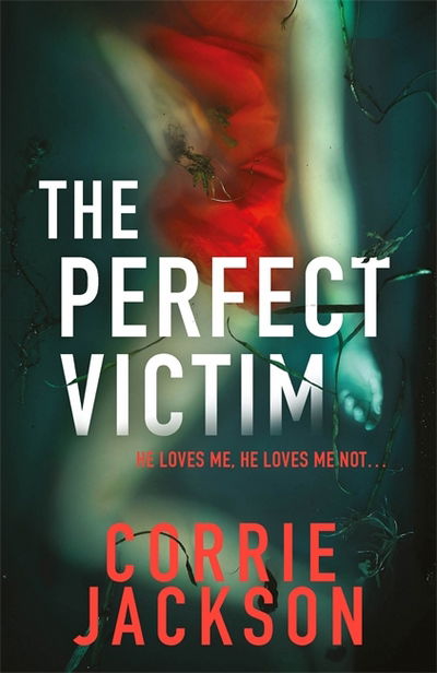 Cover for Corrie Jackson · The Perfect Victim: A picture tells a thousand lies . . . (Taschenbuch) (2017)