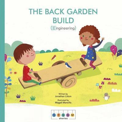 Cover for Jonathan Litton · STEAM Stories: The Back Garden Build (Engineering) - STEAM Stories (Pocketbok) (2018)