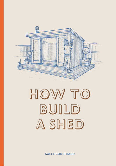 Cover for Sally Coulthard · How to Build a Shed (Inbunden Bok) (2018)