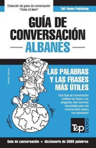 Cover for Andrey Taranov · Guia de conversacion Espanol-Albanes y vocabulario tematico de 3000 palabras (Paperback Bog) (2018)