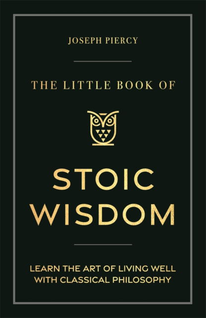 Cover for Joseph Piercy · The Little Book of Stoic Wisdom: Learn the Art of Living Well with Classical Philosophy (Paperback Book) (2025)